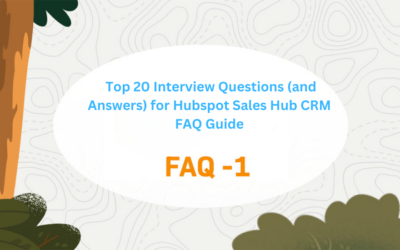 Top 20 Interview Questions (and Answers) for Hubspot Sales Hub CRM FAQ Guide (Part-1)